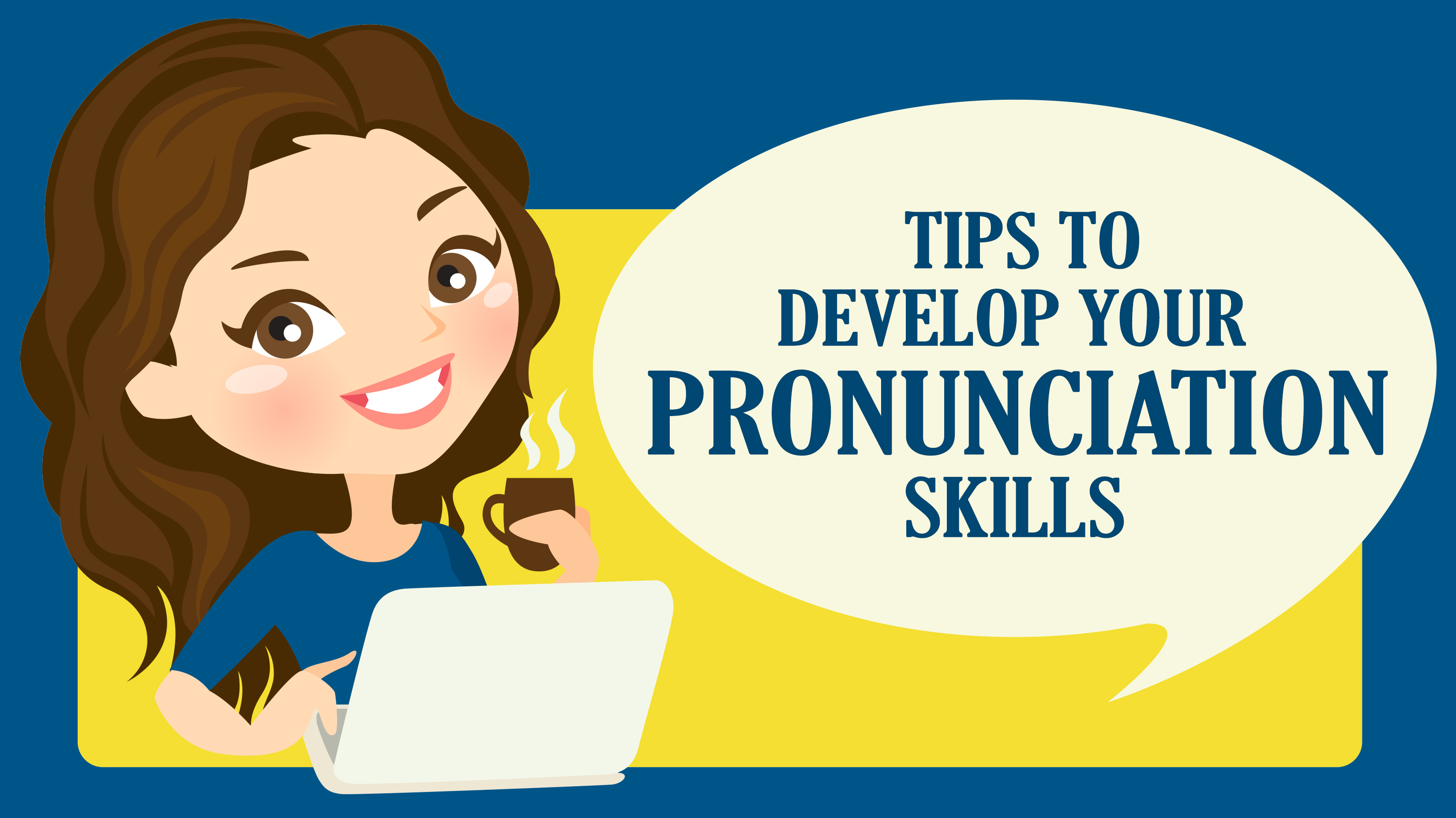 Tips to develop your pronunciation Skills