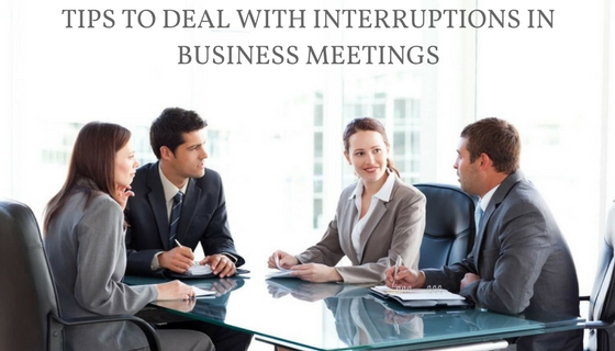 Tips to Deal with Interruptions in Business Meetings