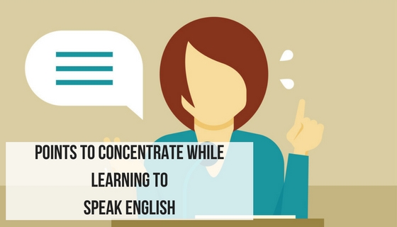 Points to concentrate while learning to speak English