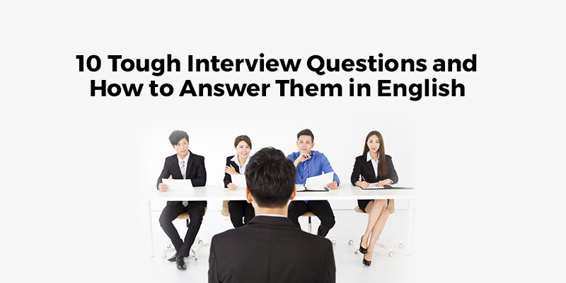 Tough Interview Questions and How to Answer them in English