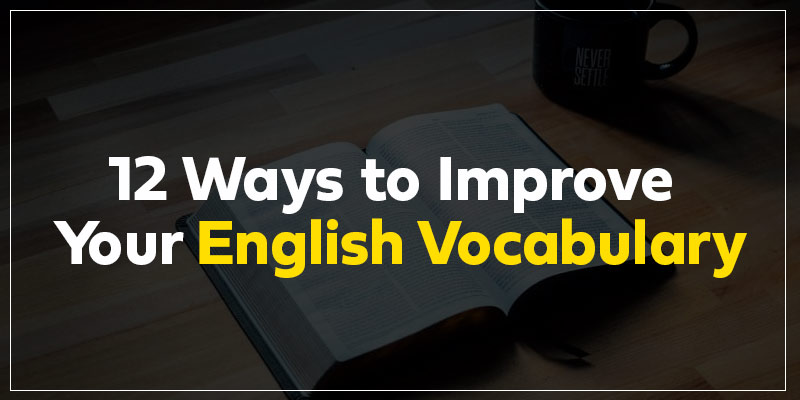 12 Ways to Improve Your English Vocabulary
