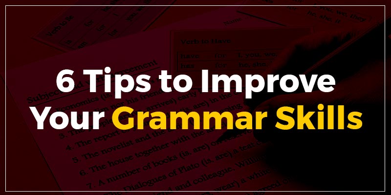 6 Tips to Improve Your Grammar Skills
