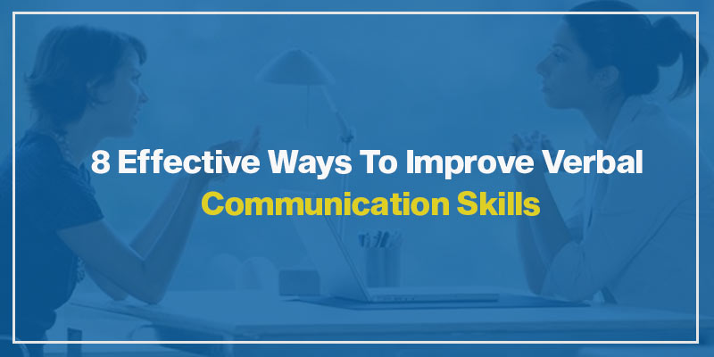 8 Effective Ways To Improve Verbal Communication Skills