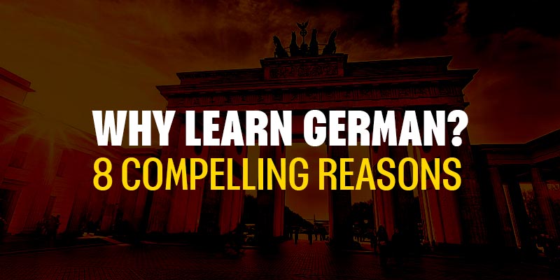 Why Learn German? 8 Compelling Reasons