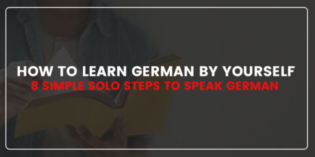 How to Learn German by Yourself: Simple Steps to Speak German