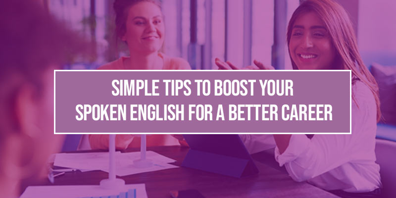 Simple Tips to Boost Your Spoken English for a Better Career
